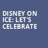 Disney On Ice Lets Celebrate, Brookshire Grocery Arena, Shreveport-Bossier City